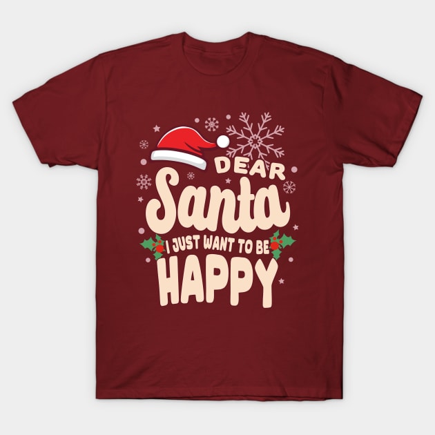 Christmas I Just Want To Be Happy T-Shirt by JaussZ